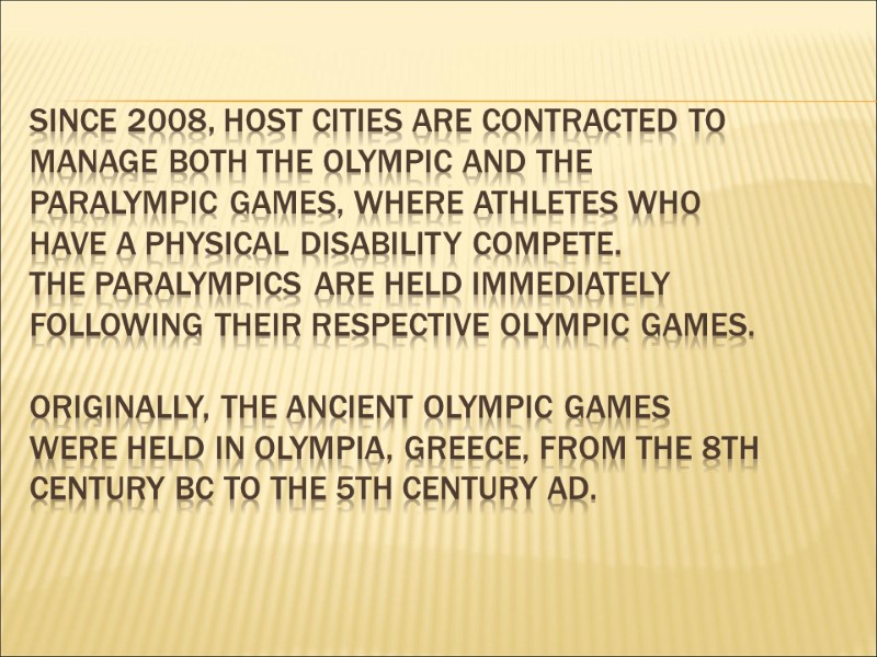 Since 2008, host cities are contracted to manage both the Olympic and the Paralympic